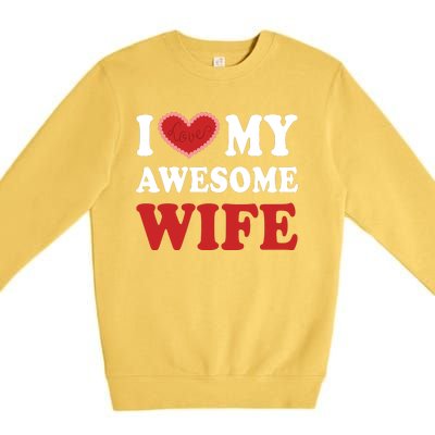 I Love My Awesome Wife I Heart My Awesome Wife Funny Marriage Sarcastic Premium Crewneck Sweatshirt