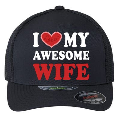 I Love My Awesome Wife I Heart My Awesome Wife Funny Marriage Sarcastic Flexfit Unipanel Trucker Cap