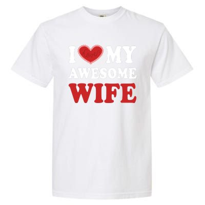 I Love My Awesome Wife I Heart My Awesome Wife Funny Marriage Sarcastic Garment-Dyed Heavyweight T-Shirt