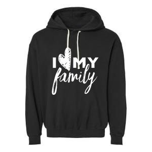 I Love My Family Relatives Party Families Reunion Garment-Dyed Fleece Hoodie