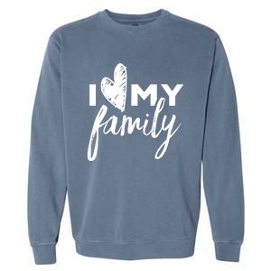 I Love My Family Relatives Party Families Reunion Garment-Dyed Sweatshirt