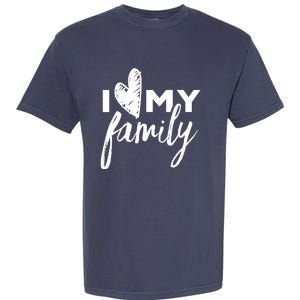 I Love My Family Relatives Party Families Reunion Garment-Dyed Heavyweight T-Shirt