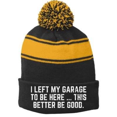 I Left My Garage To Be Here This Better Good Mechanic Car Gift Stripe Pom Pom Beanie