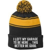 I Left My Garage To Be Here This Better Good Mechanic Car Gift Stripe Pom Pom Beanie