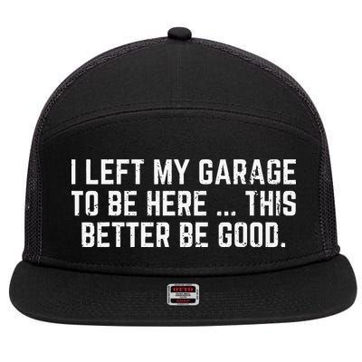 I Left My Garage To Be Here This Better Good Mechanic Car Gift 7 Panel Mesh Trucker Snapback Hat