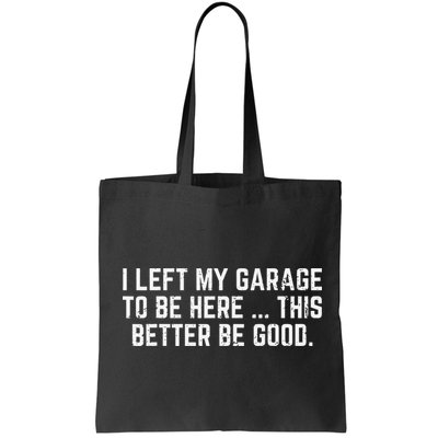 I Left My Garage To Be Here This Better Good Mechanic Car Gift Bag