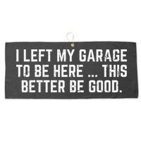 I Left My Garage To Be Here This Better Good Mechanic Car Gift Large Microfiber Waffle Golf Towel