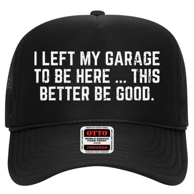 I Left My Garage To Be Here This Better Good Mechanic Car Gift Trucker Hat