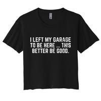 I Left My Garage To Be Here This Better Good Mechanic Car Gift Crop Top