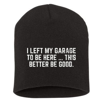 I Left My Garage To Be Here This Better Good Mechanic Car Gift Short Acrylic Beanie