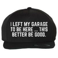 I Left My Garage To Be Here This Better Good Mechanic Car Gift Wool Snapback Cap