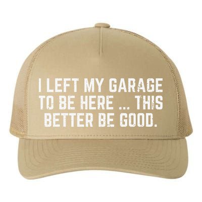 I Left My Garage To Be Here This Better Good Mechanic Car Gift Yupoong Adult 5-Panel Trucker Hat