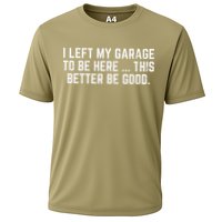 I Left My Garage To Be Here This Better Good Mechanic Car Gift Cooling Performance Crew T-Shirt