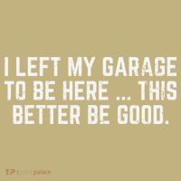I Left My Garage To Be Here This Better Good Mechanic Car Gift Button
