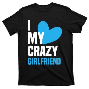 I Love My Crazy Girlfriend I Heart My Girlfriend GF T-Shirt