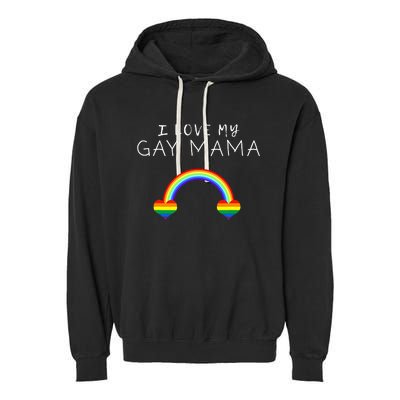 I Love My Gay Mama Mom Mother Pride LGBT Ally Support Tee Garment-Dyed Fleece Hoodie