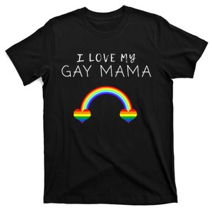 I Love My Gay Mama Mom Mother Pride LGBT Ally Support Tee T-Shirt