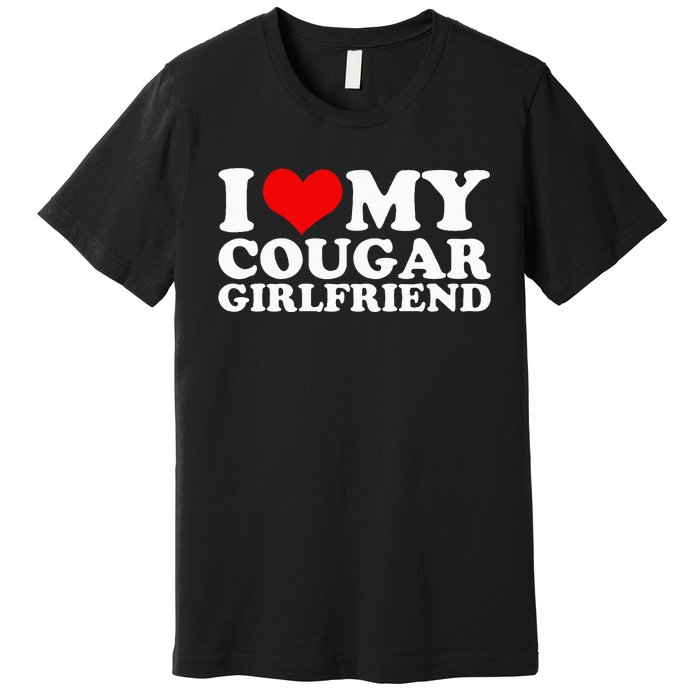 I Love My Cougar Girlfriend I Heart My Cougar Girlfriend Gf Premium T-Shirt