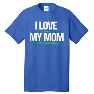 I Love My Mom Gift Funny Sarcastic Video Game Father Cute Gift Tall T-Shirt