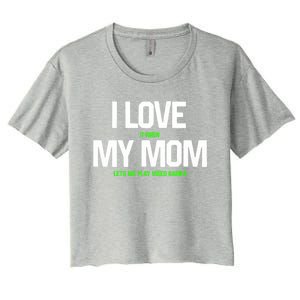 I Love My Mom Gift Funny Sarcastic Video Game Father Cute Gift Women's Crop Top Tee