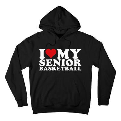 I Love My Senior Basketball Heart My Senior Basketball Tall Hoodie