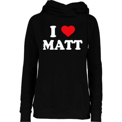 I Love Matt I Heart Matt Ik Hou Van Matt Womens Funnel Neck Pullover Hood