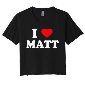 I Love Matt I Heart Matt Ik Hou Van Matt Women's Crop Top Tee