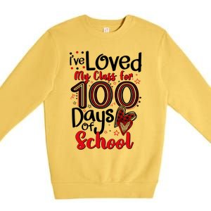 Ive Loved My Class For 100 Days Of School 100th Day Teacher Gift Premium Crewneck Sweatshirt