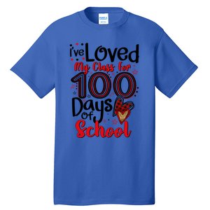 Ive Loved My Class For 100 Days Of School 100th Day Teacher Gift Tall T-Shirt