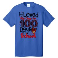 Ive Loved My Class For 100 Days Of School 100th Day Teacher Gift Tall T-Shirt