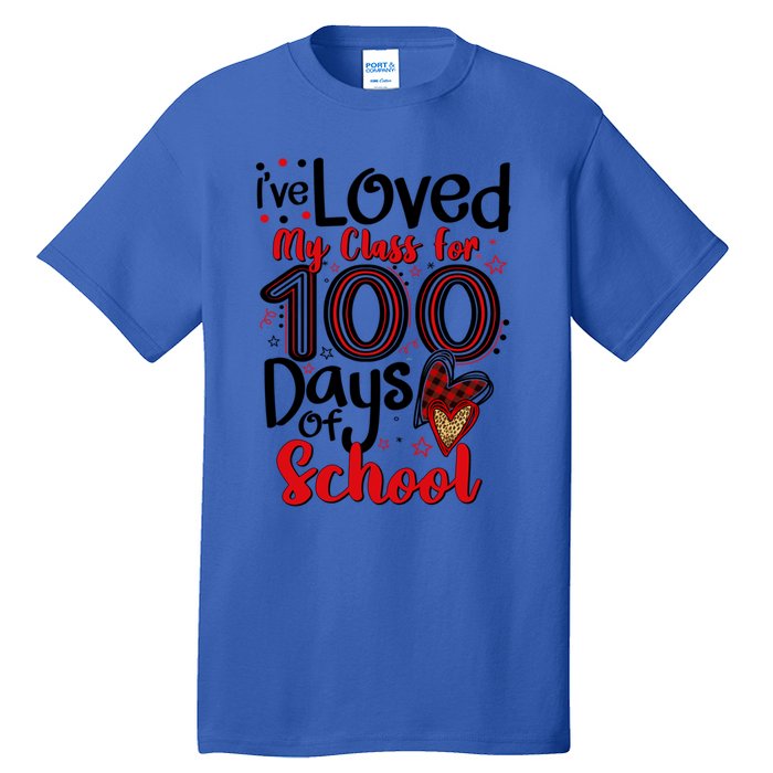 Ive Loved My Class For 100 Days Of School 100th Day Teacher Gift Tall T-Shirt