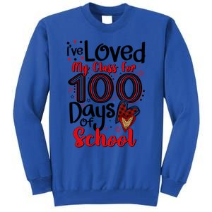 Ive Loved My Class For 100 Days Of School 100th Day Teacher Gift Tall Sweatshirt