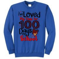 Ive Loved My Class For 100 Days Of School 100th Day Teacher Gift Tall Sweatshirt