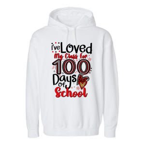 Ive Loved My Class For 100 Days Of School 100th Day Teacher Gift Garment-Dyed Fleece Hoodie