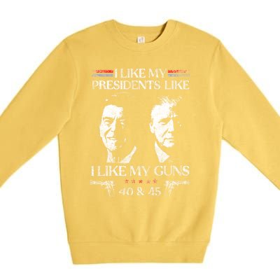 I Like My Presidents Like I Like My Guns 40 45 Premium Crewneck Sweatshirt