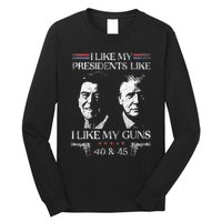 I Like My Presidents Like I Like My Guns 40 45 Long Sleeve Shirt