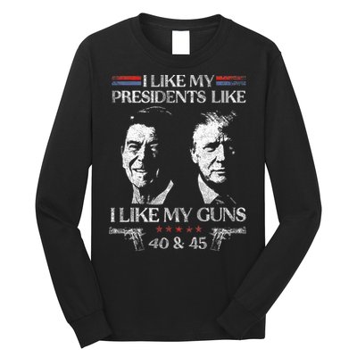 I Like My Presidents Like I Like My Guns 40 45 Long Sleeve Shirt