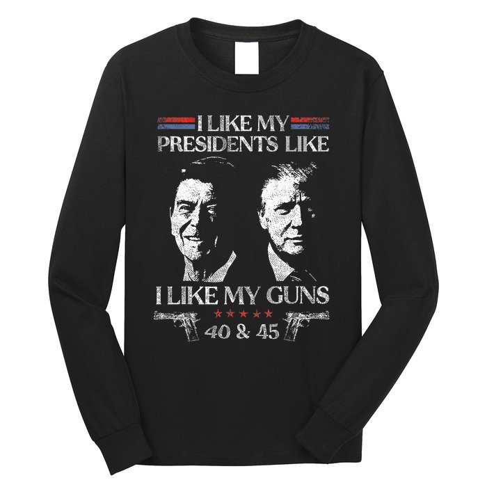 I Like My Presidents Like I Like My Guns 40 45 Long Sleeve Shirt