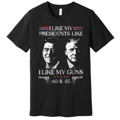 I Like My Presidents Like I Like My Guns 40 45 Premium T-Shirt