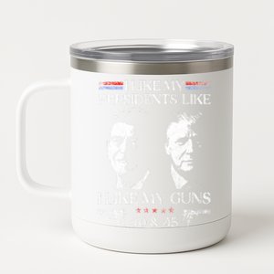 I Like My Presidents Like I Like My Guns 40 45 12 oz Stainless Steel Tumbler Cup