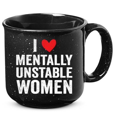 I Love Mentally Unstable Women Funny Ironic Meme 15oz Campfire Ceramic Mug