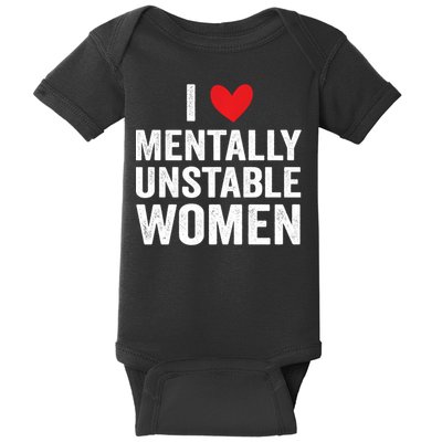 I Love Mentally Unstable Women Funny Ironic Meme Baby Bodysuit