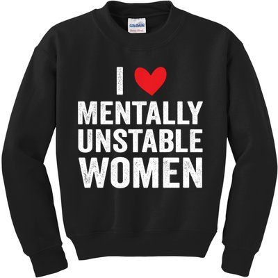 I Love Mentally Unstable Women Funny Ironic Meme Kids Sweatshirt