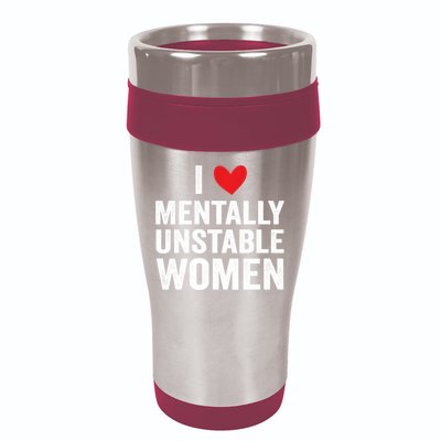 I Love Mentally Unstable Women Funny Ironic Meme 16oz Travel Tumbler