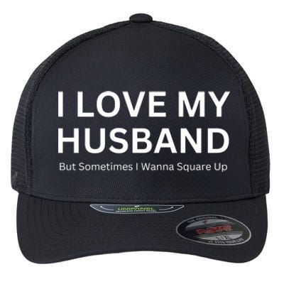 I Love My Husband But Sometimes I Wanna Square Up Flexfit Unipanel Trucker Cap