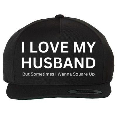 I Love My Husband But Sometimes I Wanna Square Up Wool Snapback Cap