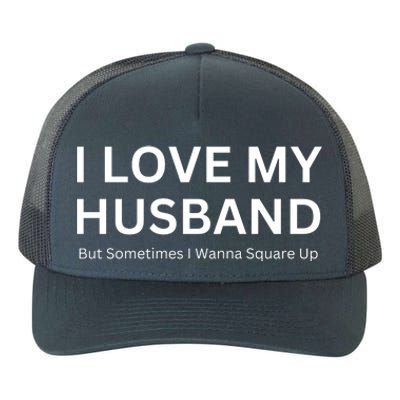 I Love My Husband But Sometimes I Wanna Square Up Yupoong Adult 5-Panel Trucker Hat