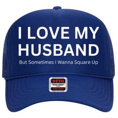 I Love My Husband But Sometimes I Wanna Square Up High Crown Mesh Back Trucker Hat