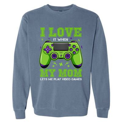 I Love My Mom Funny Sarcastic Video Games Gift Tee Gift Garment-Dyed Sweatshirt