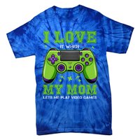 I Love My Mom Funny Sarcastic Video Games Gift Tee Gift Tie-Dye T-Shirt